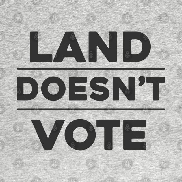 Land Doesn't Vote, People Do (Light Colors) by The Digital Monk